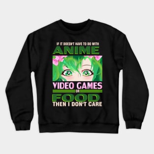 If It's not Anime Video games or Food I don't Care T-Shirt Crewneck Sweatshirt